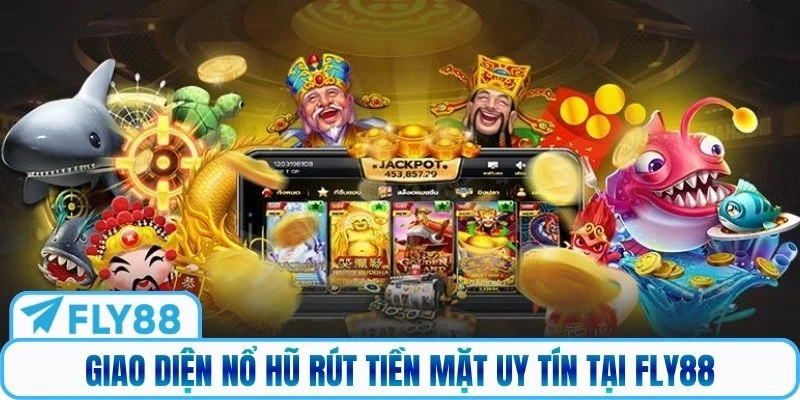 Giao diện nổ hũ rút tiền mặt uy tín tại Fly88