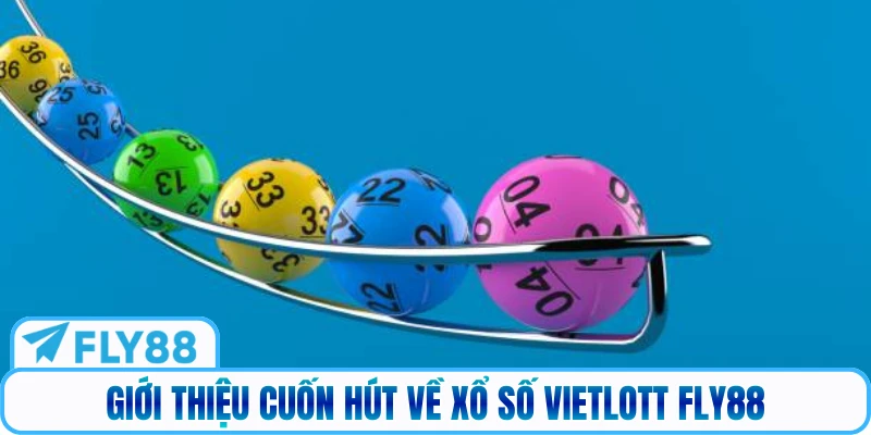 Giới thiệu cuốn hút về xổ số Vietlott Fly88