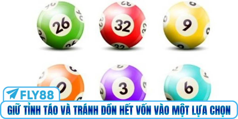 Giữ tỉnh táo và tránh dồn hết vốn vào một lựa chọn