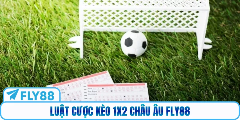 Luật cược kèo 1X2 châu Âu Fly88