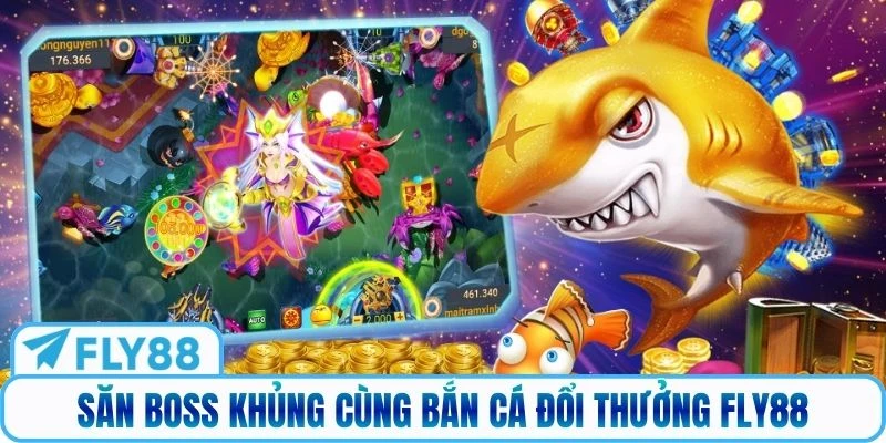 Săn boss khủng cùng bắn cá đổi thưởng Fly88
