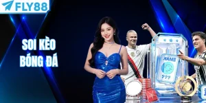 Soi Kèo Bóng Đá Fly88 | Bí Kíp Bắt Cược Chuẩn Cho Newbie