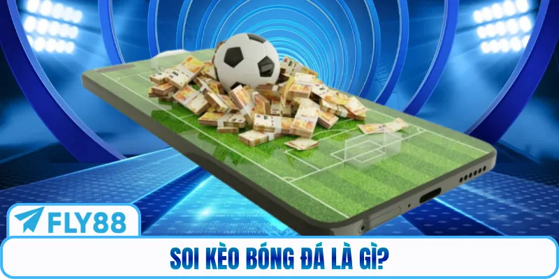 Soi kèo bóng đá là gì?