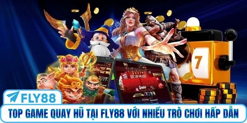Top game quay hũ tại Fly88 với nhiều trò chơi hấp dẫn